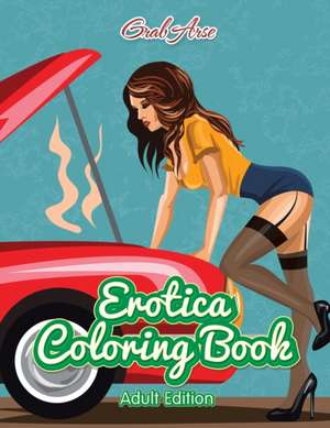 Erotica Coloring Book (Adult Edition) de Grab Arse