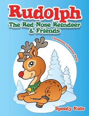 Rudolph The Red Nose Reindeer & Friends Christmas Coloring Book de Speedy Kids