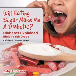 Will Eating Sugar Make Me A Diabetic? Diabetes Explained - Biology 6th Grade | Children's Diseases Books de Baby