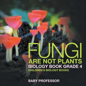 Fungi Are Not Plants - Biology Book Grade 4 | Children's Biology Books de Baby