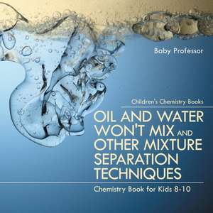 Oil and Water Won't Mix and Other Mixture Separation Techniques - Chemistry Book for Kids 8-10 | Children's Chemistry Books de Baby