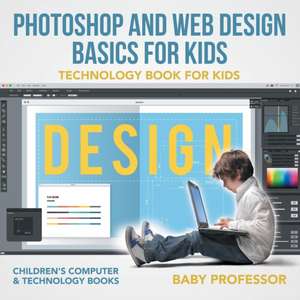 Photoshop and Web Design Basics for Kids - Technology Book for Kids | Children's Computer & Technology Books de Baby