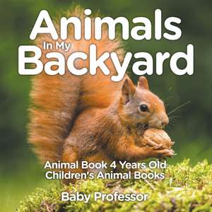 Animals In My Backyard - Animal Book 4 Years Old | Children's Animal Books de Baby