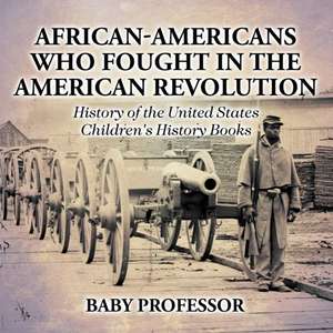 African-Americans Who Fought In The American Revolution - History of the United States | Children's History Books de Baby