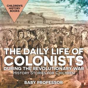 The Daily Life of Colonists during the Revolutionary War - History Stories for Children | Children's History Books de Baby