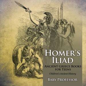 Homer's Iliad - Ancient Greece Books for Teens | Children's Ancient History de Baby