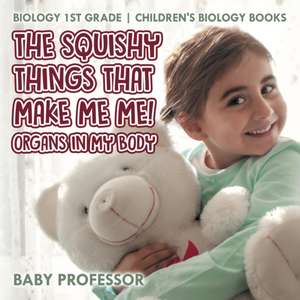 The Squishy Things That Make Me Me! Organs in My Body - Biology 1st Grade | Children's Biology Books de Baby