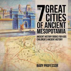 The 7 Great Cities of Ancient Mesopotamia - Ancient History Books for Kids | Children's Ancient History de Baby