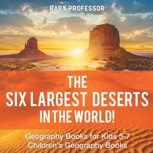 The Six Largest Deserts in the World! Geography Books for Kids 5-7 | Children's Geography Books de Baby