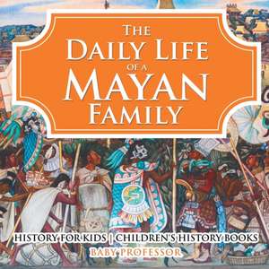 The Daily Life of a Mayan Family - History for Kids | Children's History Books de Baby