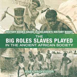 The Big Roles Slaves Played in the Ancient African Society - History Books Grade 3 | Children's History Books de Baby