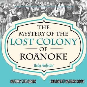 The Mystery of the Lost Colony of Roanoke - History 5th Grade | Children's History Books de Baby