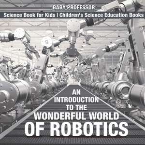 An Introduction to the Wonderful World of Robotics - Science Book for Kids | Children's Science Education Books de Baby