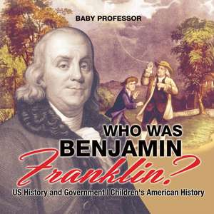 Who Was Benjamin Franklin? US History and Government | Children's American History de Baby