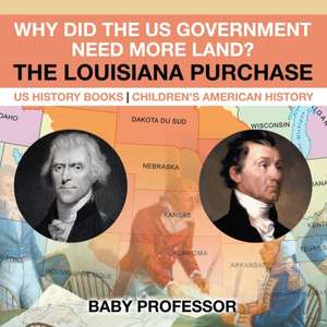 Why Did the US Government Need More Land? The Louisiana Purchase - US History Books | Children's American History de Baby