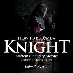 How to Become a Knight - Ancient History of Europe | Children's Ancient History de Baby