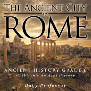 The Ancient City of Rome - Ancient History Grade 6 | Children's Ancient History de Baby