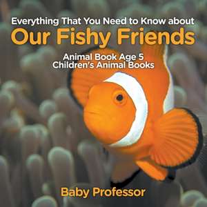 Everything That You Need to Know about Our Fishy Friends - Animal Book Age 5 | Children's Animal Books de Baby