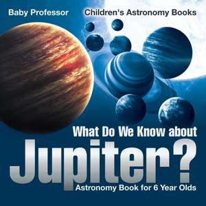 What Do We Know about Jupiter? Astronomy Book for 6 Year Old | Children's Astronomy Books de Baby