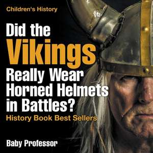 Did the Vikings Really Wear Horned Helmets in Battles? History Book Best Sellers | Children's History de Baby