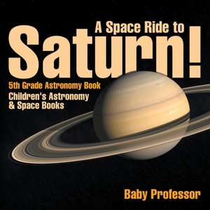 A Space Ride to Saturn! 5th Grade Astronomy Book | Children's Astronomy & Space Books de Baby