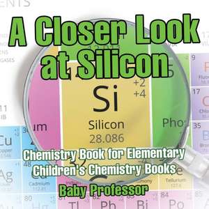 A Closer Look at Silicon - Chemistry Book for Elementary | Children's Chemistry Books de Baby