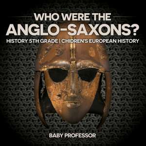 Who Were The Anglo-Saxons? History 5th Grade | Chidren's European History de Baby