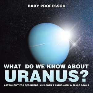 What Do We Know about Uranus? Astronomy for Beginners | Children's Astronomy & Space Books de Baby