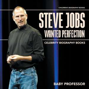 Steve Jobs Wanted Perfection - Celebrity Biography Books | Children's Biography Books de Baby