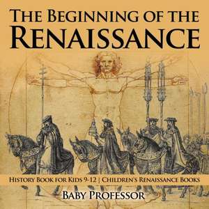 The Beginning of the Renaissance - History Book for Kids 9-12 | Children's Renaissance Books de Baby