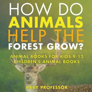 How Do Animals Help the Forest Grow? Animal Books for Kids 9-12 | Children's Animal Books de Baby