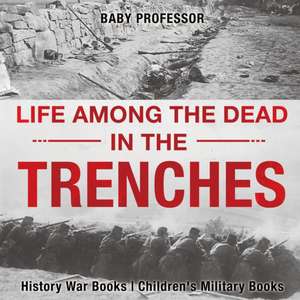 Life among the Dead in the Trenches - History War Books | Children's Military Books de Baby