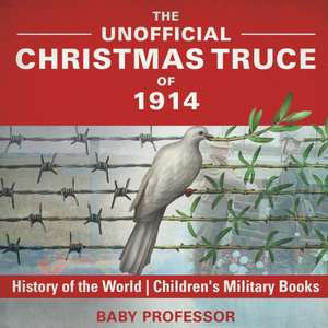 The Unofficial Christmas Truce of 1914 - History of the World | Children's Military Books de Baby