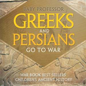 Greeks and Persians Go to War de Baby