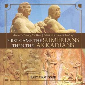 First Came The Sumerians Then The Akkadians - Ancient History for Kids | Children's Ancient History de Baby