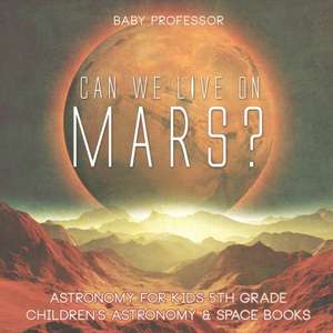 Can We Live on Mars? Astronomy for Kids 5th Grade | Children's Astronomy & Space Books de Baby