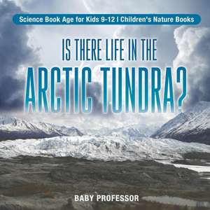 Is There Life in the Arctic Tundra? Science Book Age for Kids 9-12 | Children's Nature Books de Baby