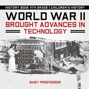 World War II Brought Advances in Technology - History Book 4th Grade | Children's History de Baby