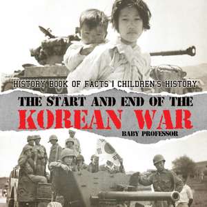 The Start and End of the Korean War - History Book of Facts | Children's History de Baby