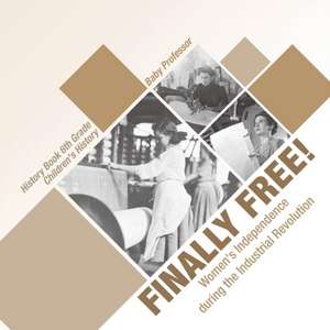 Finally Free! Women's Independence during the Industrial Revolution - History Book 6th Grade | Children's History de Baby