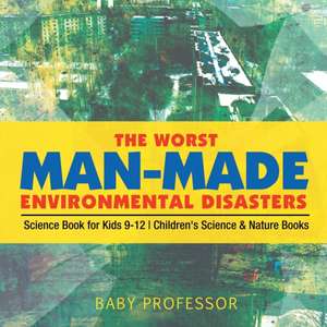 The Worst Man-Made Environmental Disasters - Science Book for Kids 9-12 | Children's Science & Nature Books de Baby