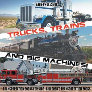 Trucks, Trains and Big Machines! Transportation Books for Kids | Children's Transportation Books de Baby