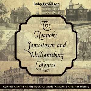 The Roanoke, Jamestown and Williamsburg Colonies - Colonial America History Book 5th Grade | Children's American History de Baby