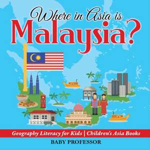 Where in Asia is Malaysia? Geography Literacy for Kids | Children's Asia Books de Baby