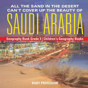 All the Sand in the Desert Can't Cover Up the Beauty of Saudi Arabia - Geography Book Grade 3 | Children's Geography Books de Baby