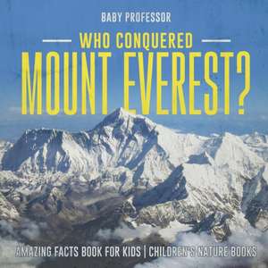 Who Conquered Mount Everest? Amazing Facts Book for Kids | Children's Nature Books de Baby