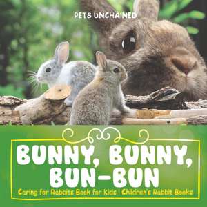 Bunny, Bunny, Bun-Bun - Caring for Rabbits Book for Kids | Children's Rabbit Books de Pets Unchained