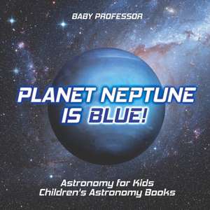 Planet Neptune is Blue! Astronomy for Kids | Children's Astronomy Books de Baby