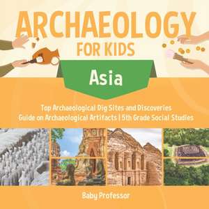 Archaeology for Kids - Asia - Top Archaeological Dig Sites and Discoveries | Guide on Archaeological Artifacts | 5th Grade Social Studies de Baby