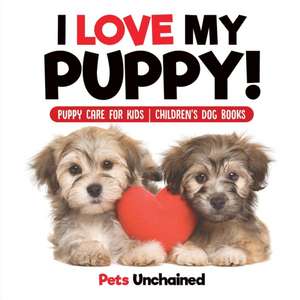 I Love My Puppy! | Puppy Care for Kids | Children's Dog Books de Pets Unchained